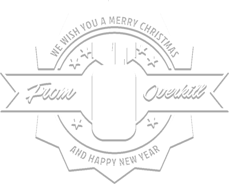 We wish you a Merry Christmas and a Happy New Year from OVERKILL