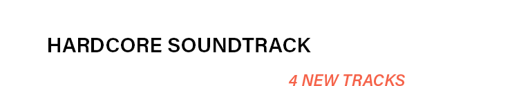 Hardcore Soundtrack - 4 New Tracks